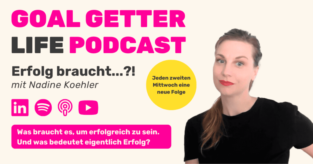 Goal Getter LIFE Podcast - Was braucht es, um erfolgreich zu sein? Mit Nadine Koehler